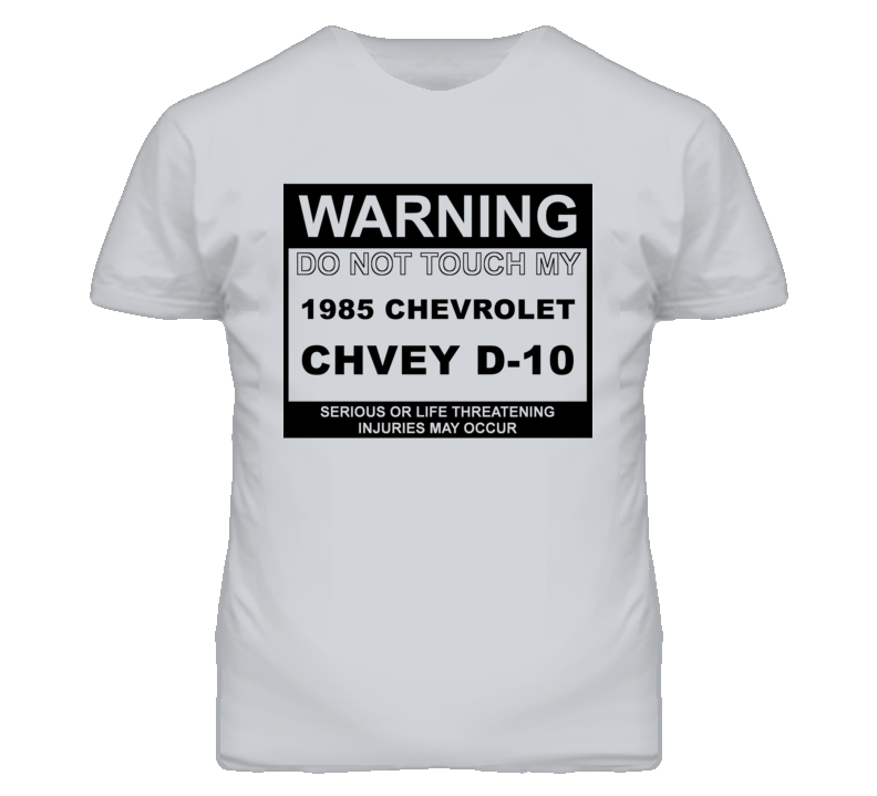 Warning Do Not Touch My 1985 Chevy D-10 Funny Car T Shirt