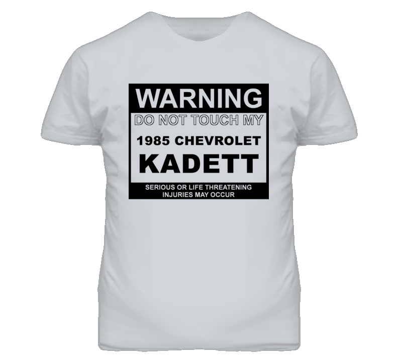 Warning Do Not Touch My 1985 Chevy Kadett Funny Car T Shirt