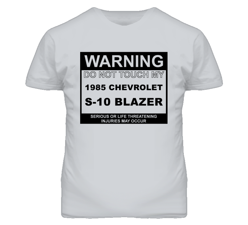 Warning Do Not Touch My 1985 Chevy S-10 Blazer Funny Car T Shirt