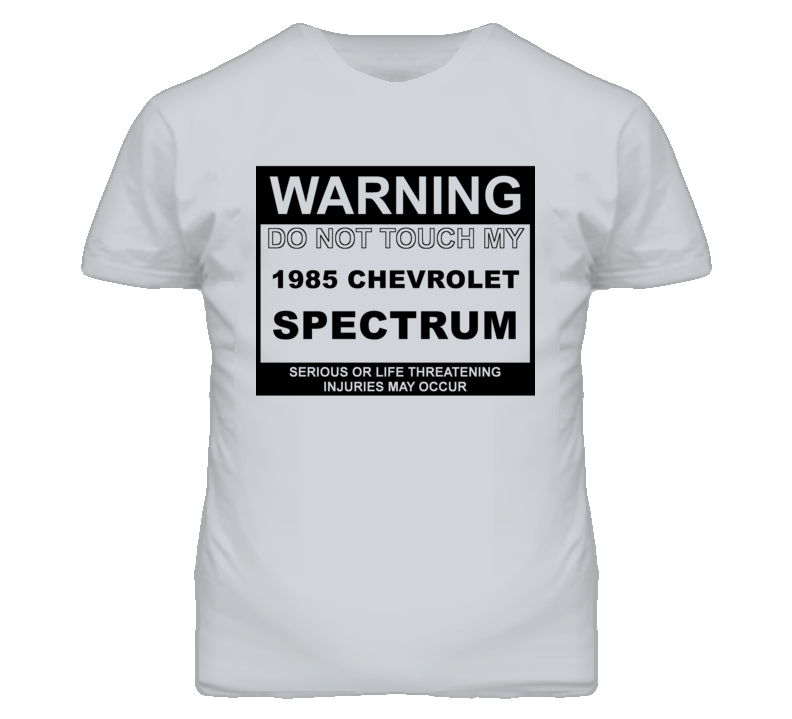 Warning Do Not Touch My 1985 Chevy Spectrum Funny Car T Shirt