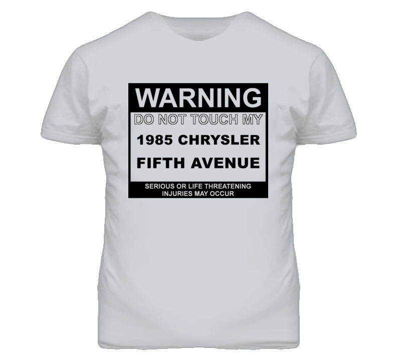 Warning Do Not Touch My 1985 Chrysler Fifth Avenue Funny Car T Shirt