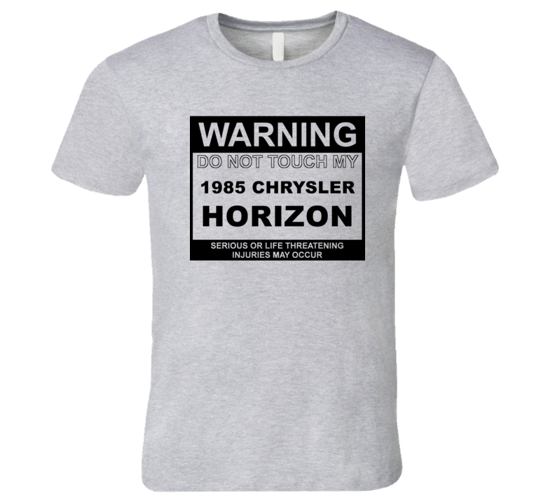 Warning Do Not Touch My 1985 Chrysler Horizon Funny Car T Shirt