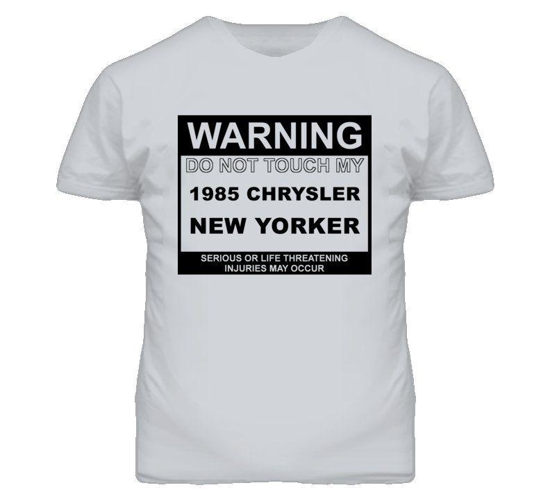 Warning Do Not Touch My 1985 Chrysler New Yorker Funny Car T Shirt