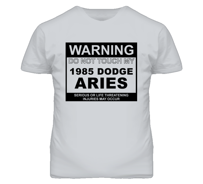 Warning Do Not Touch My 1985 Dodge Aries Funny Car T Shirt