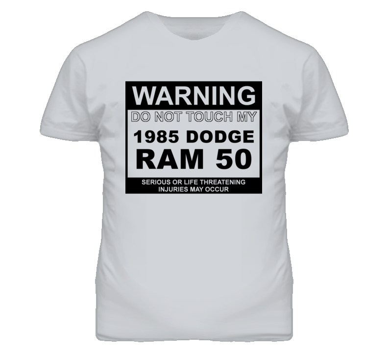 Warning Do Not Touch My 1985 Dodge Ram 50 Funny Car T Shirt Warning Do Not Touch My 1985 Dodge Ram 50 Funny Car T Shirt