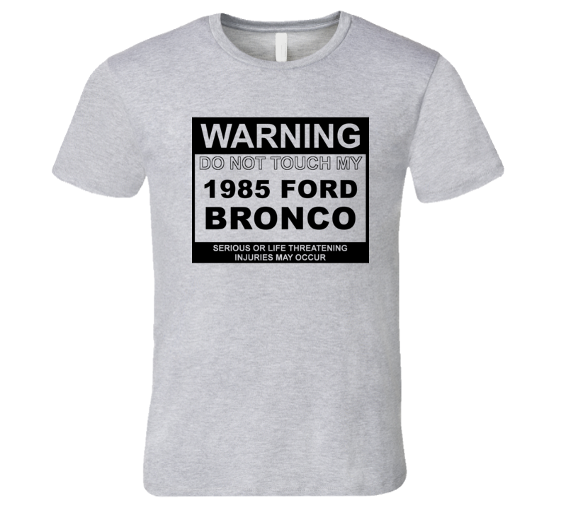 Warning Do Not Touch My 1985 Bronco Funny Car T Shirt