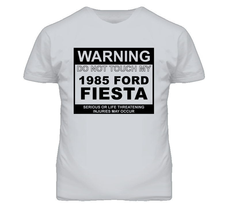 Warning Do Not Touch My 1985 Fiesta Funny Car T Shirt