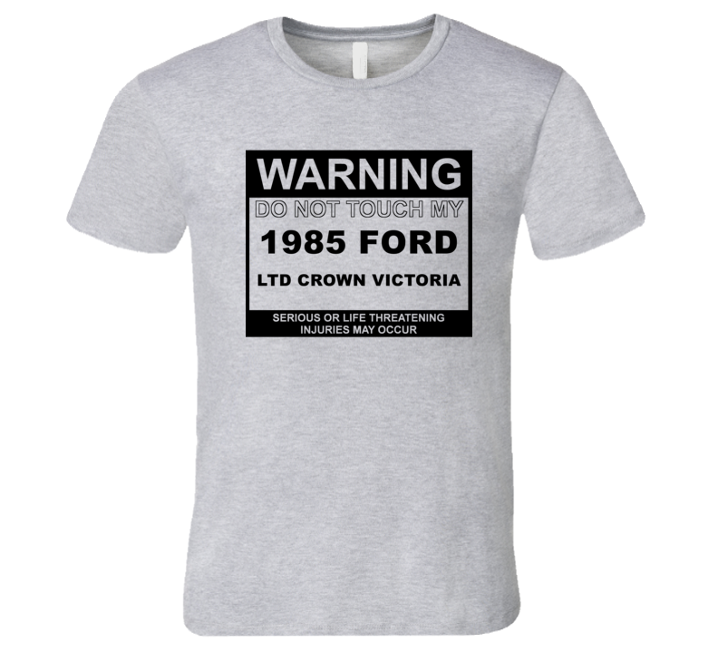 Warning Do Not Touch My 1985 LTD Crown Victoria Funny Car T Shirt