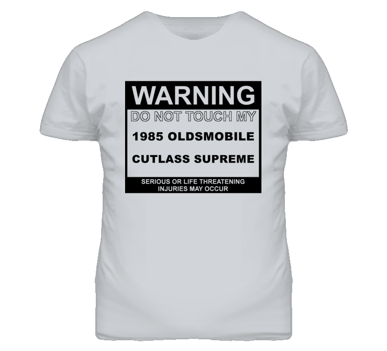 Warning Do Not Touch My 1985 Oldsmobile Cutlass Supreme Funny Car T Shirt