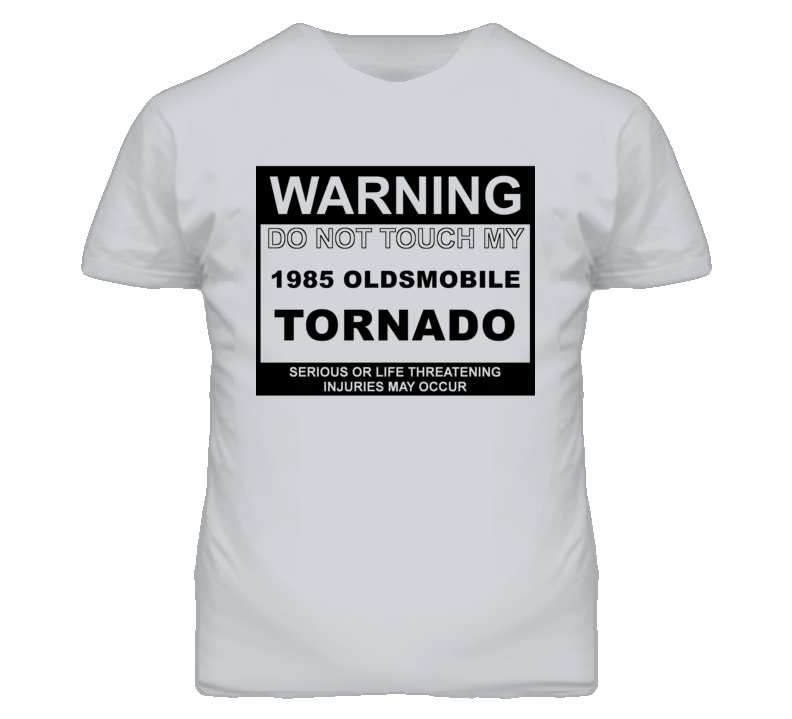 Warning Do Not Touch My 1985 Oldsmobile Tornado Funny Car T Shirt