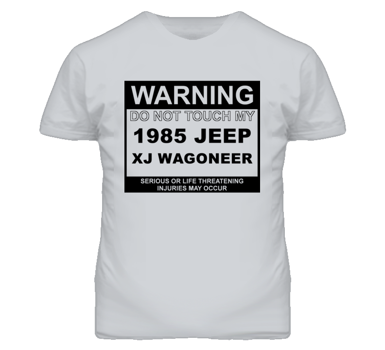 Warning Do Not Touch My 1985 XJ Wagoneer Funny Car T Shirt