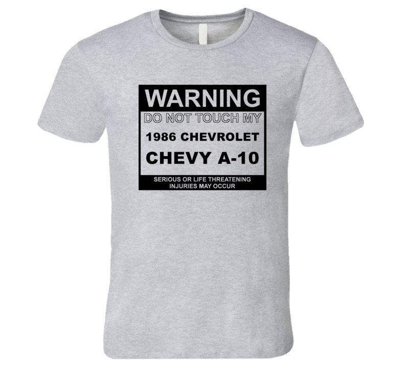 Warning Do Not Touch My 1986 Chevy A-20 Funny Car T Shirt Warning Do Not Touch My 1986 Chevy A-20 Funny Car T Shirt