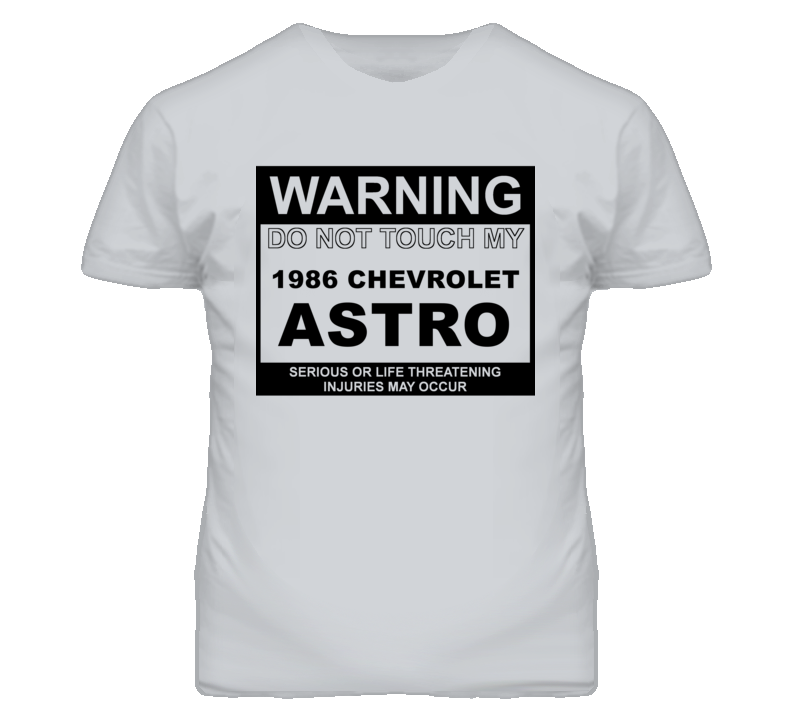 Warning Do Not Touch My 1986 Chevy Astro Funny Car T Shirt