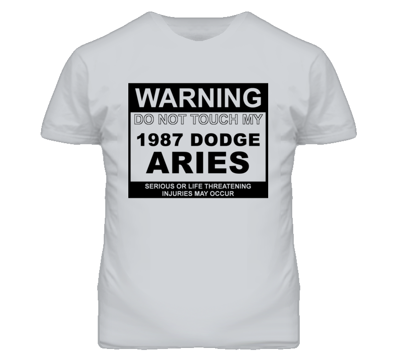 Warning Do Not Touch My 1987 Dodge Aries Funny Car T Shirt