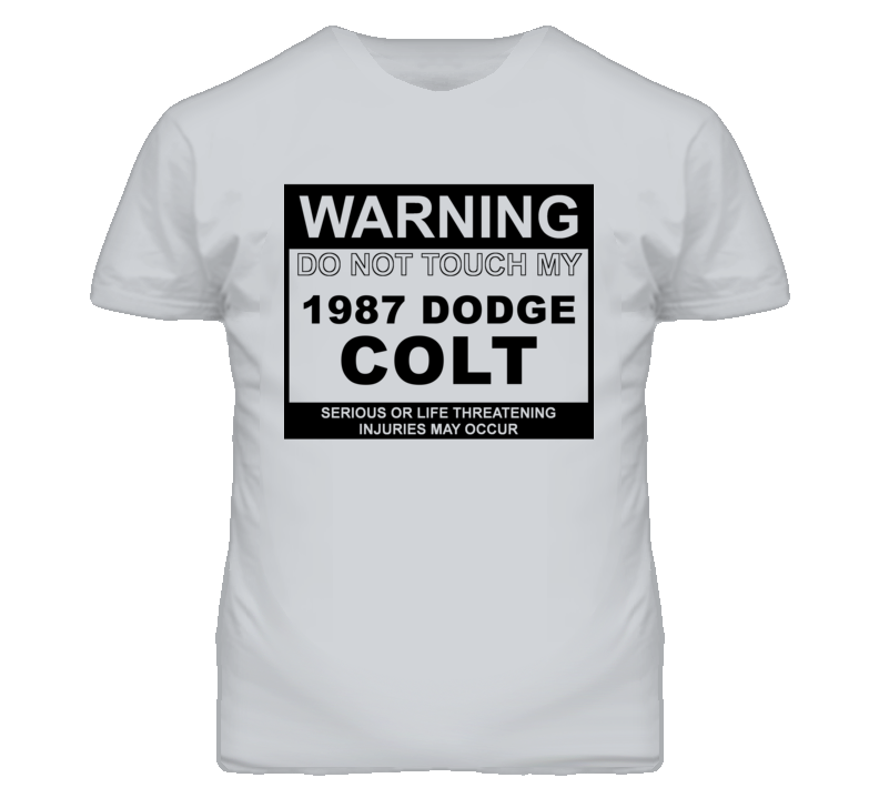 Warning Do Not Touch My 1987 Dodge Colt Funny Car T Shirt