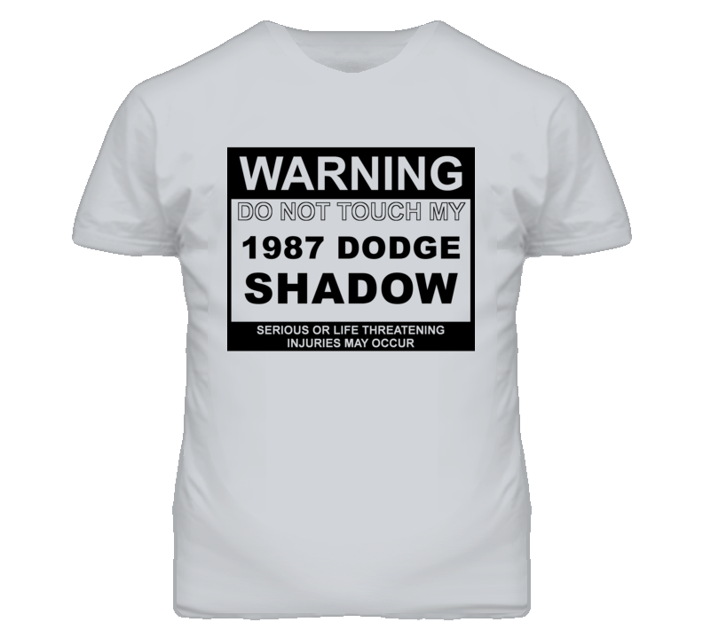 Warning Do Not Touch My 1987 Dodge Shadow Funny Car T Shirt