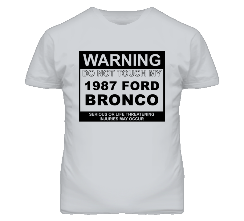 Warning Do Not Touch My 1987 Bronco Funny Car T Shirt