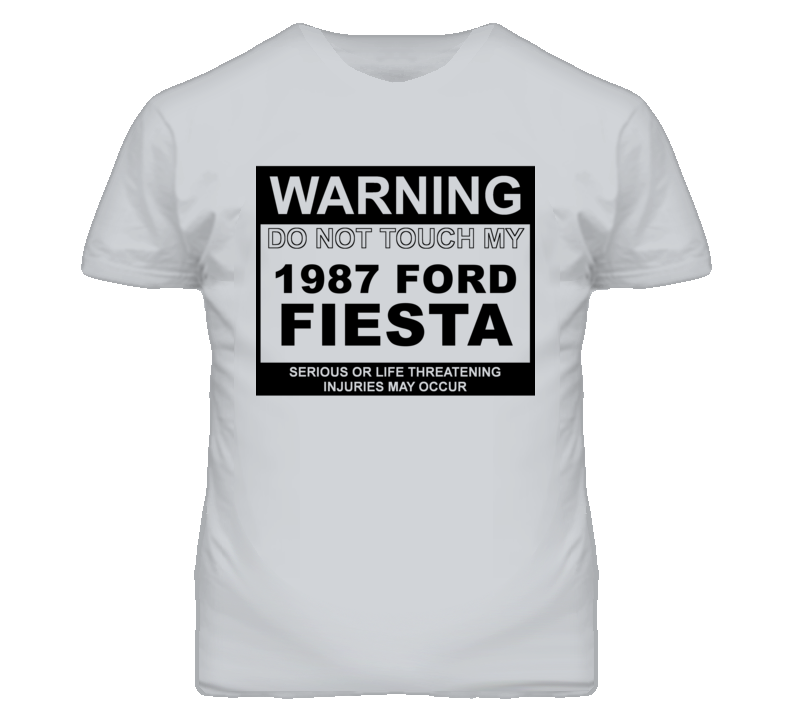 Warning Do Not Touch My 1987 Fiesta Funny Car T Shirt