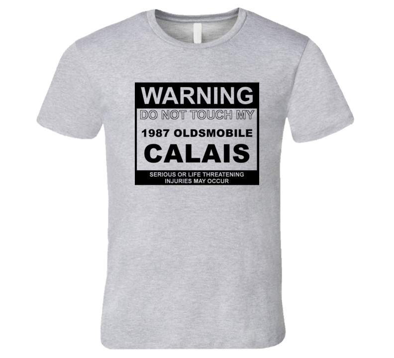 Warning Do Not Touch My 1987 Oldsmobile Calais Funny Car T Shirt