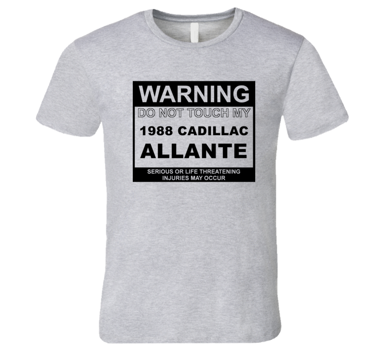 Warning Do Not Touch My 1988 Cadillac Allante Funny Car T Shirt