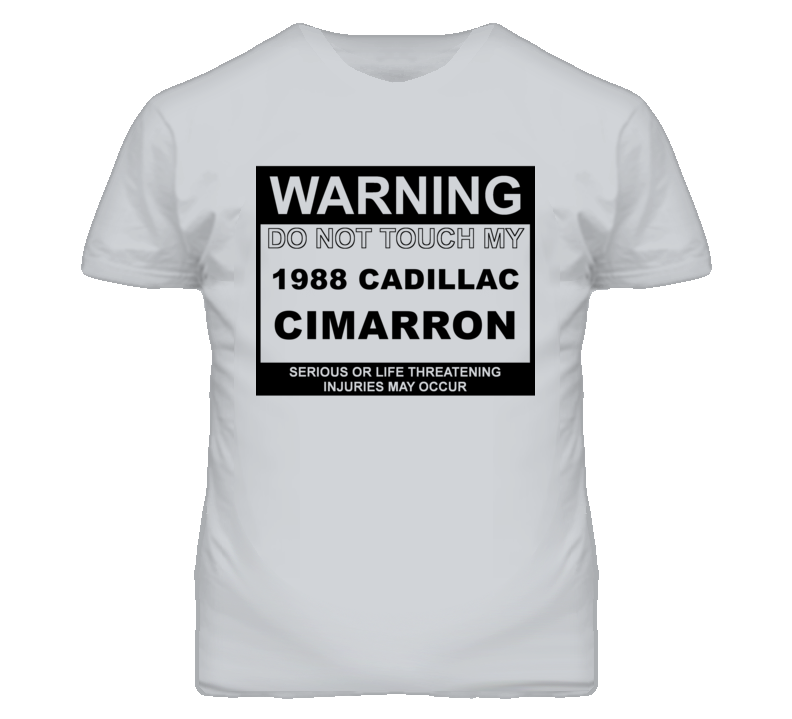 Warning Do Not Touch My 1988 Cadillac Cimarron Funny Car T Shirt