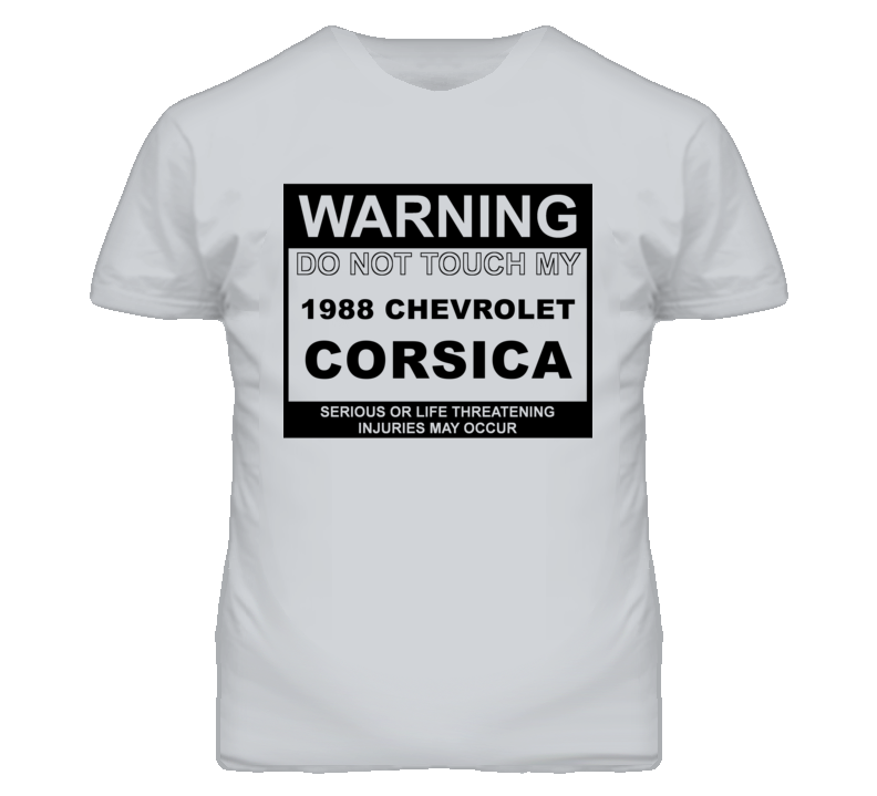 Warning Do Not Touch My 1988 Chevy Corsica Funny Car T Shirt