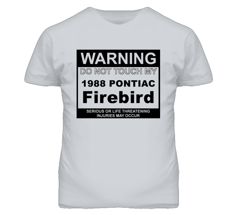 Warning Do Not Touch My 1988 Pontiac Firebird Funny Car T Shirt