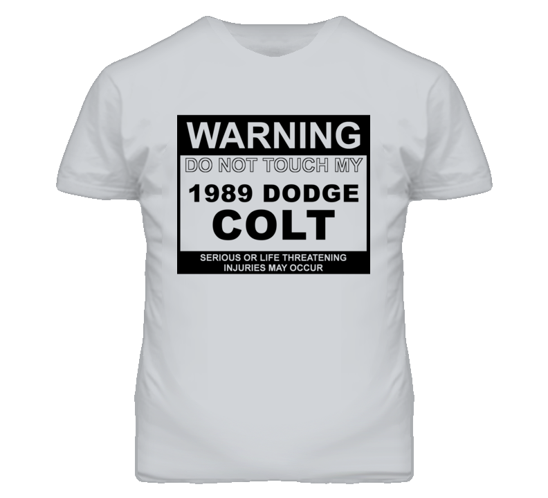 Warning Do Not Touch My 1989 Dodge Colt Funny Car T Shirt