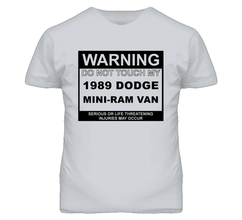 Warning Do Not Touch My 1989 Dodge Mini-Ram Van Funny Car T Shirt