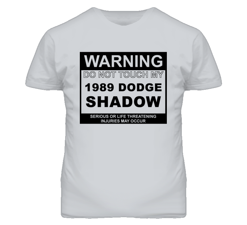 Warning Do Not Touch My 1989 Dodge Shadow Funny Car T Shirt
