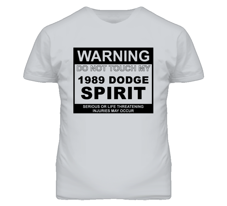 Warning Do Not Touch My 1989 Dodge Spirit Funny Car T Shirt