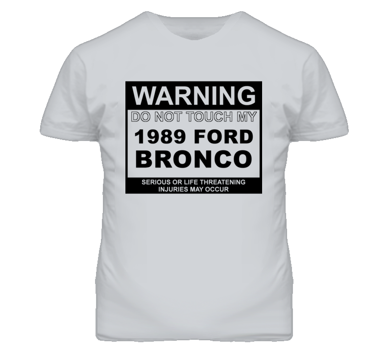 Warning Do Not Touch My 1989 Bronco Funny Car T Shirt