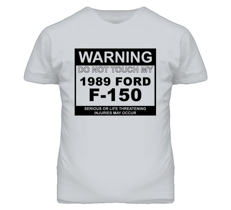 Warning Do Not Touch My 1989 F-150 Funny Car T Shirt