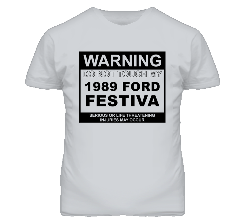 Warning Do Not Touch My 1989 Festiva Funny Car T Shirt