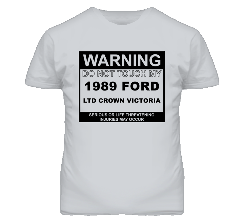 Warning Do Not Touch My 1989 LTD Crown Victoria Funny Car T Shirt Warning Do Not Touch My 1989 LTD Crown Victoria Funny Car T Shirt