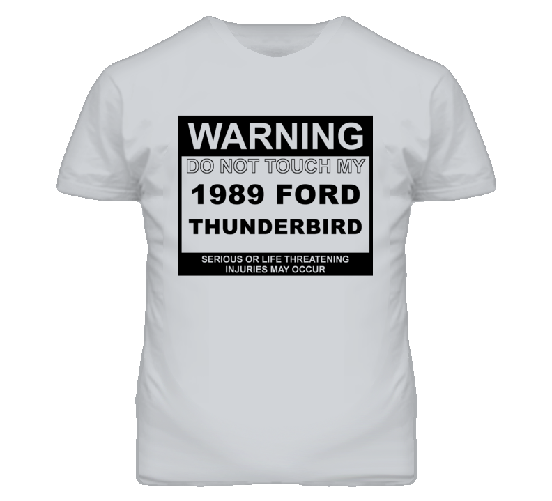 Warning Do Not Touch My 1989 Thunderbird Funny Car T Shirt Warning Do Not Touch My 1989 Thunderbird Funny Car T Shirt