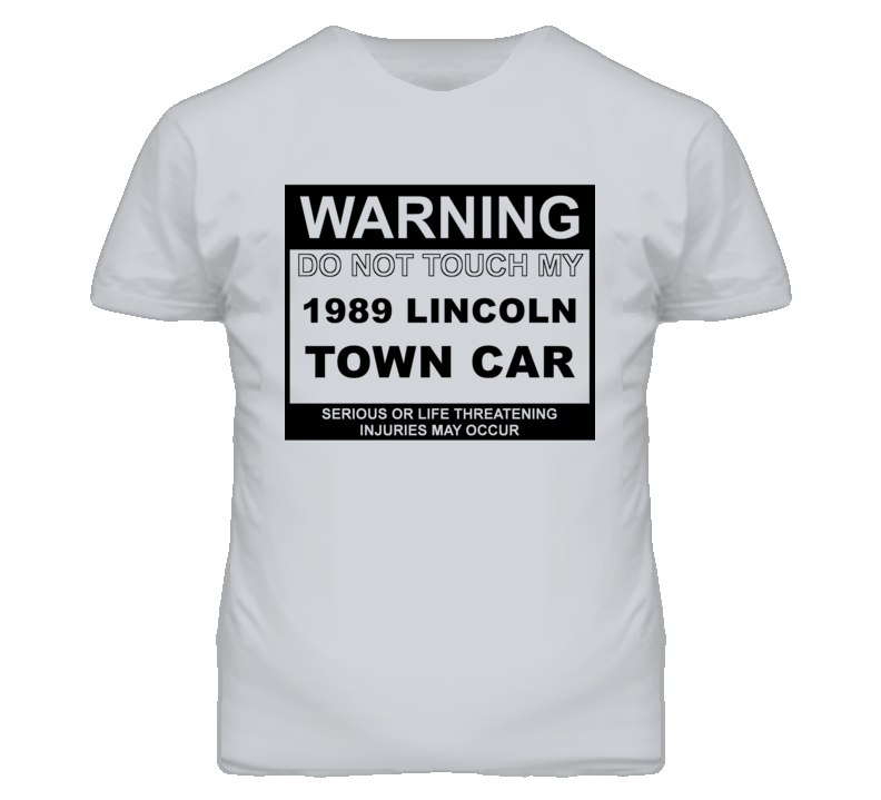 Warning Do Not Touch My 1989 Lincoln Town Car Funny Car T Shirt