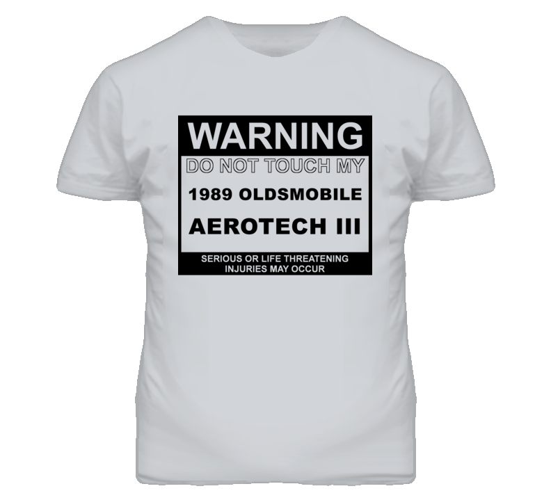 Warning Do Not Touch My 1989 Oldsmobile Aerotech Iii Funny Car T Shirt Warning Do Not Touch My 1989 Oldsmobile Aerotech Iii Funny Car T Shirt