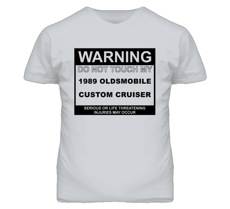 Warning Do Not Touch My 1989 Oldsmobile Custom Cruiser Funny Car T Shi