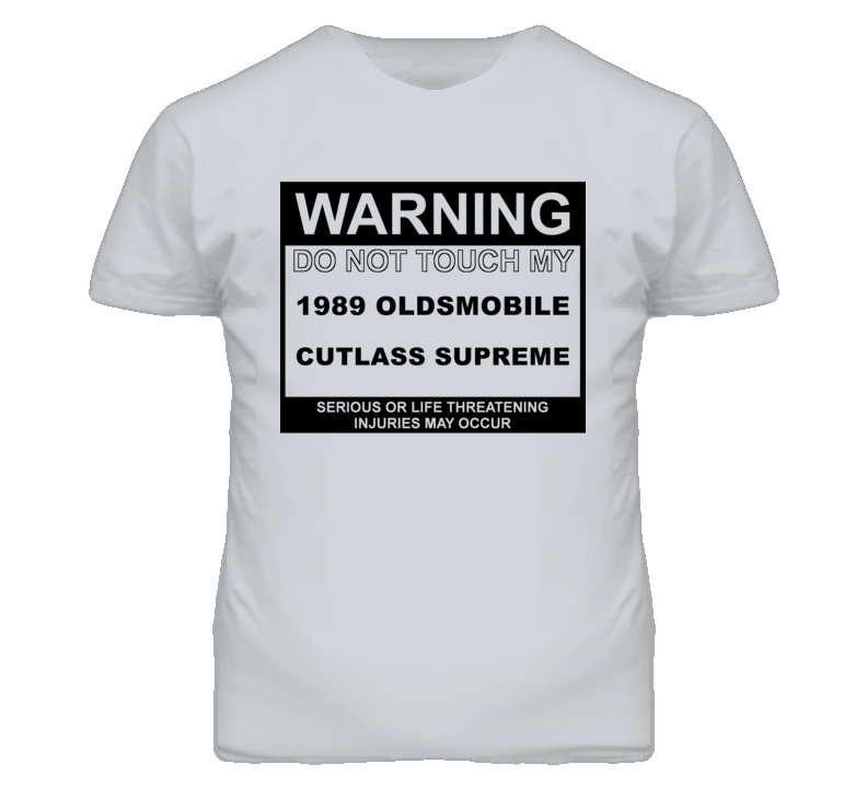 Warning Do Not Touch My 1989 Oldsmobile Cutlass Supreme Funny Car T Sh Warning Do Not Touch My 1989 Oldsmobile Cutlass Supreme Funny Car T Sh