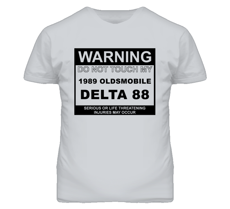 Warning Do Not Touch My 1989 Oldsmobile Delta 88 Funny Car T Shirt Warning Do Not Touch My 1989 Oldsmobile Delta 88 Funny Car T Shirt
