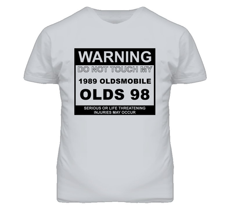 Warning Do Not Touch My 1989 Oldsmobile Olds 98 Funny Car T Shirt Warning Do Not Touch My 1989 Oldsmobile Olds 98 Funny Car T Shirt