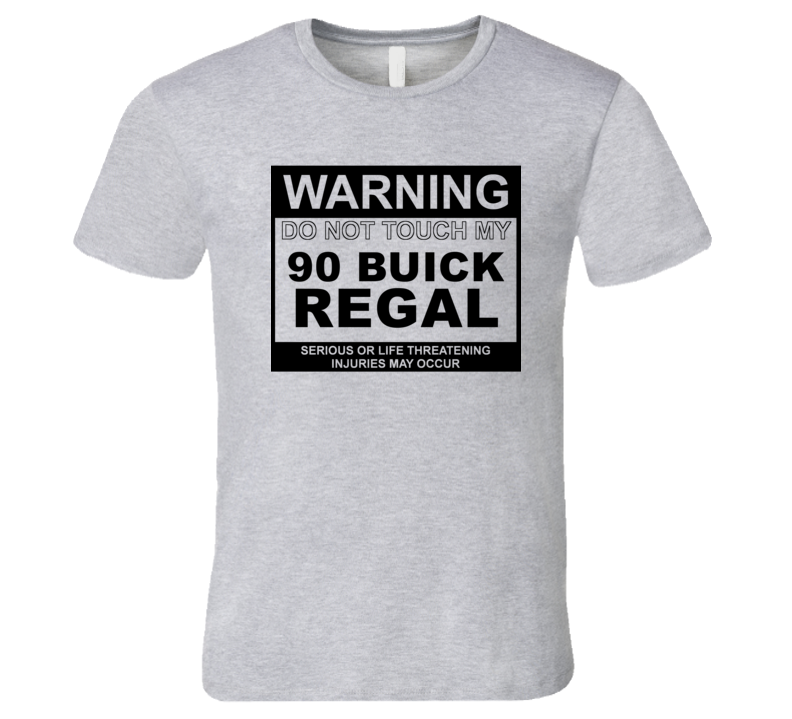 Warning Do Not Touch My 1990 BUICK REGAL Funny Car T Shirt Warning Do Not Touch My 1990 BUICK REGAL Funny Car T Shirt