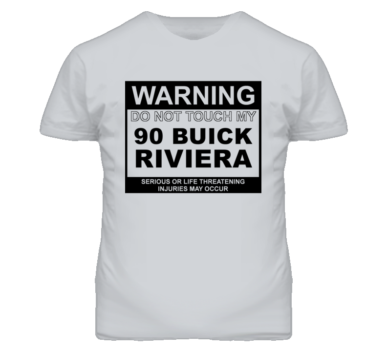 Warning Do Not Touch My 1990 BUICK RIVIERA Funny Car T Shirt Warning Do Not Touch My 1990 BUICK RIVIERA Funny Car T Shirt