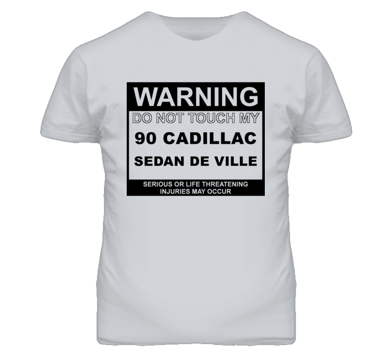 Warning Do Not Touch My 1990 Cadillac Sedan De Ville Funny Car T Shirt