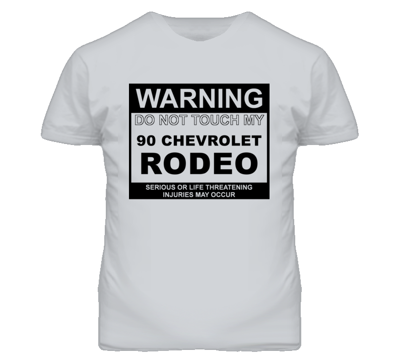 Warning Do Not Touch My 1990 Chevy Rodeo Funny Car T Shirt