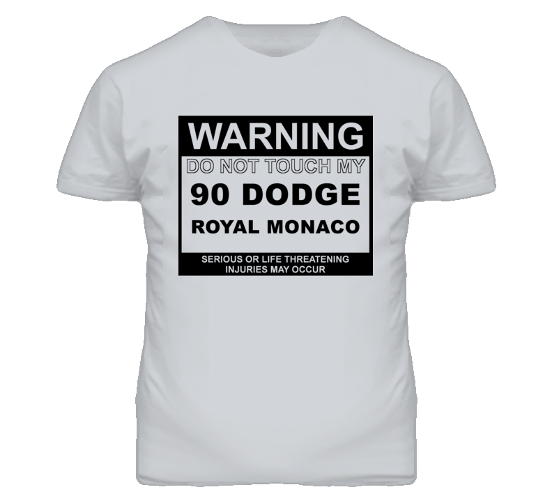 Warning Do Not Touch My 1990 Dodge Royal Monaco Funny Car T Shirt