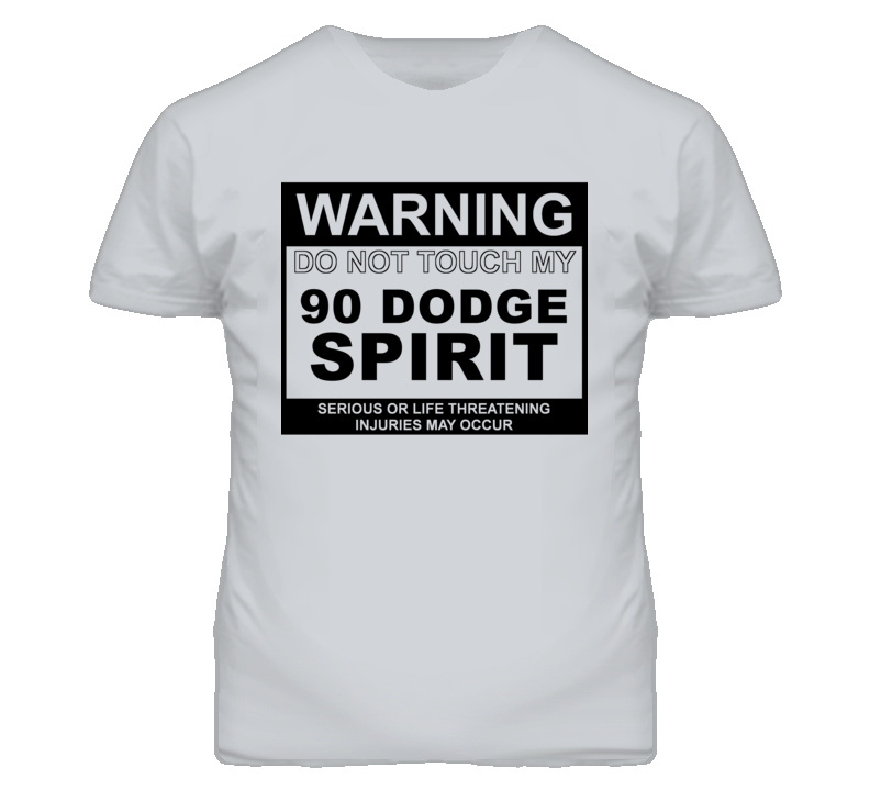Warning Do Not Touch My 1990 Dodge Spirit Funny Car T Shirt