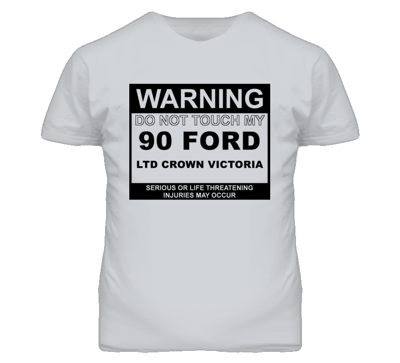 Warning Do Not Touch My 1990 LTD Crown Victoria Funny Car T Shirt