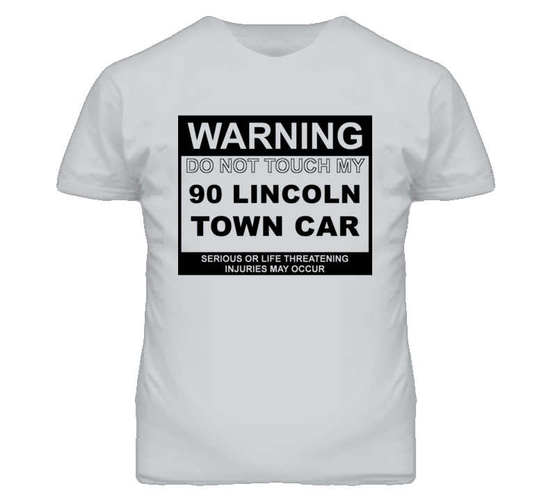 Warning Do Not Touch My 1990 Lincoln Town Car Funny Car T Shirt